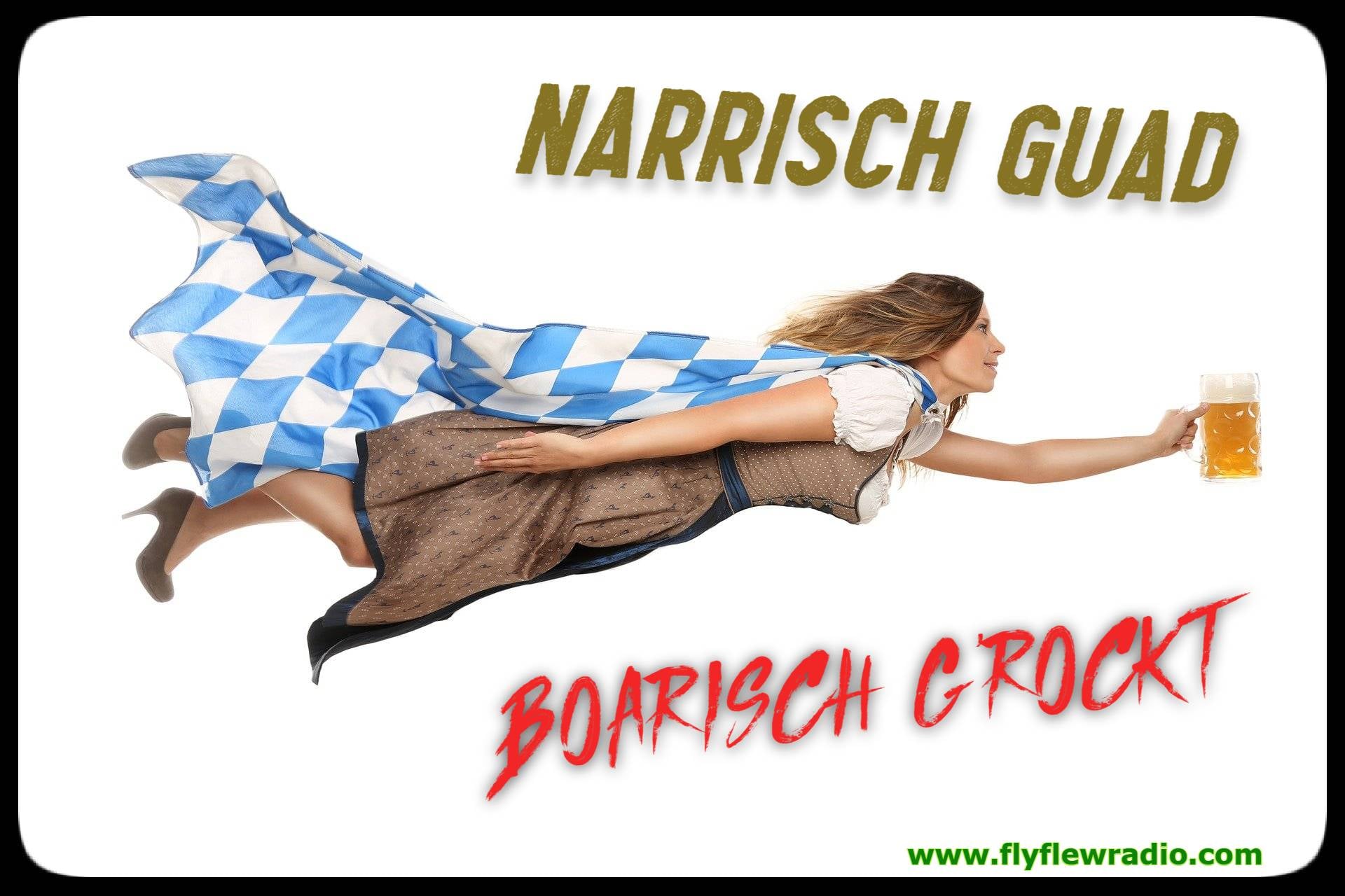 Narrisch Guad 
Boarisch G'rockt